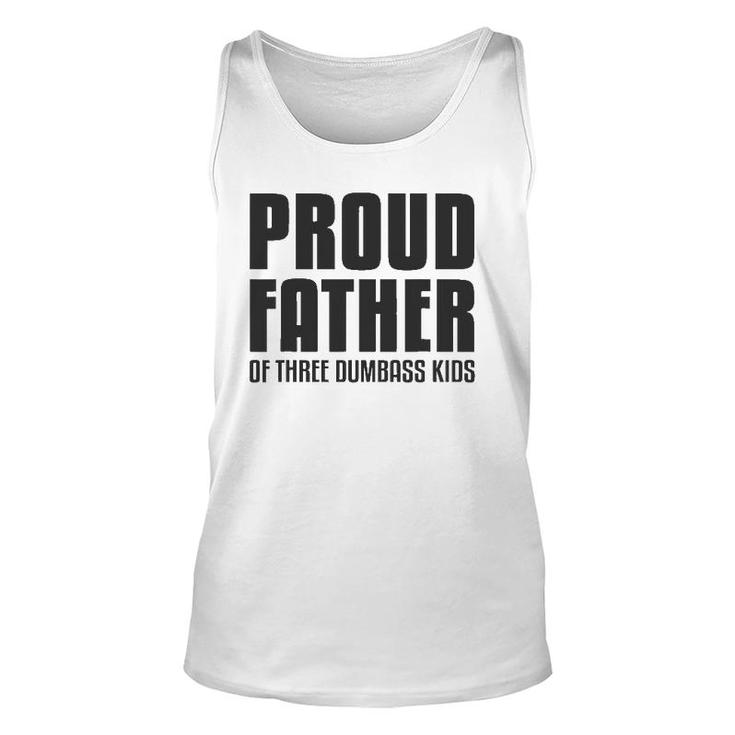 Proud Father Of Three Dumbass Kids  Fathers Day Gift Unisex Tank Top