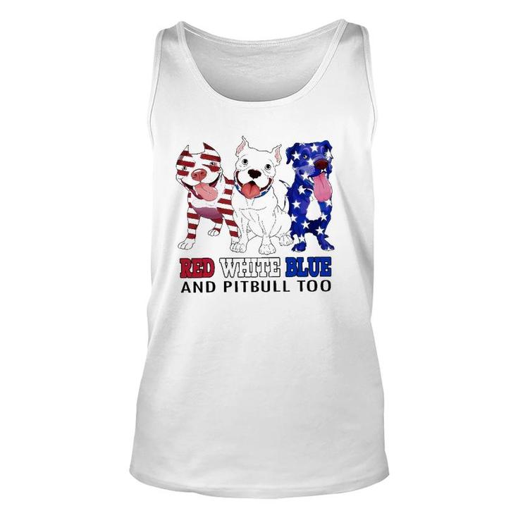 Red White Blue And Pitbull Too 4Th Of July Independence Day Unisex Tank Top