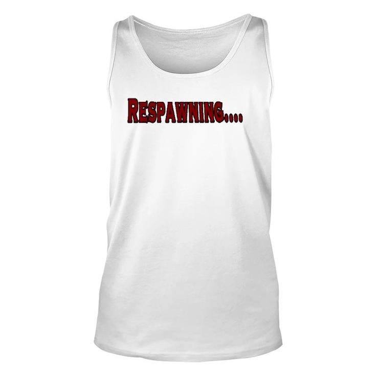Respawning , Funny Gamer Video Games Unisex Tank Top