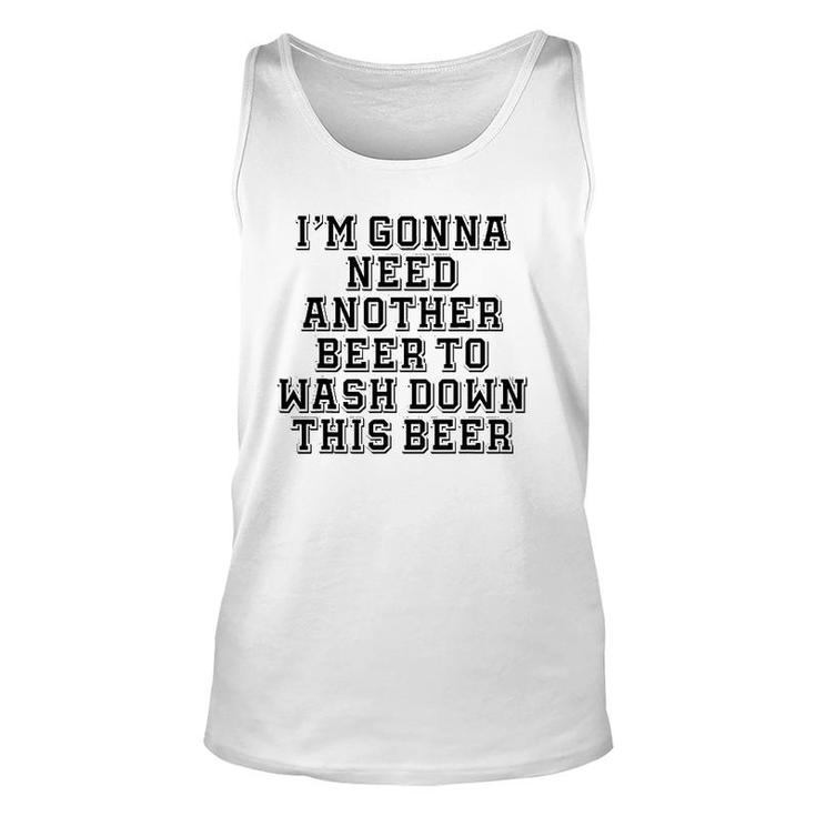 Sarcastic, I'm Gonna Need Another Beer To Wash Down This Beer Tank Top