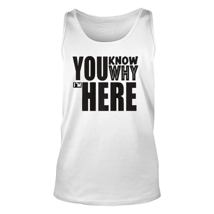 Sarcastic You Know Why I'm Here Funny Unisex Tank Top