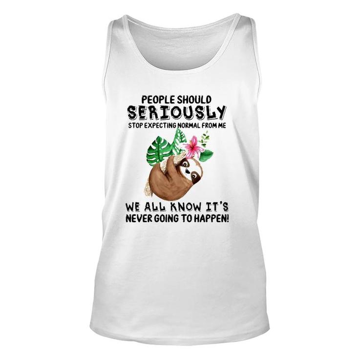 Sloth People Should Seriously Stop Expecting Normal From Me We All Know It's Never Going To Happen Flower Tank Top