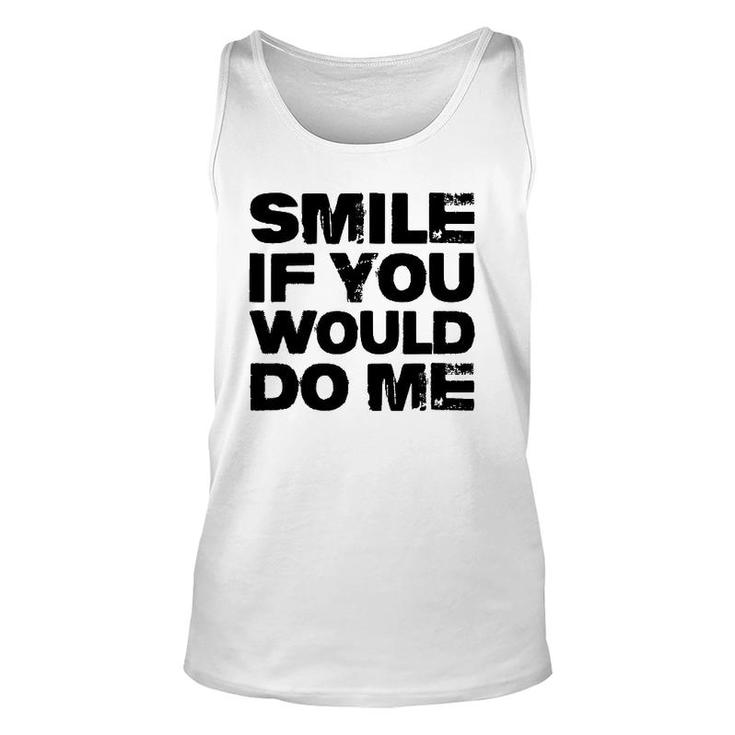 Smile If You Would Do Me Funny For Mothers Day, Fathers Day Unisex Tank Top
