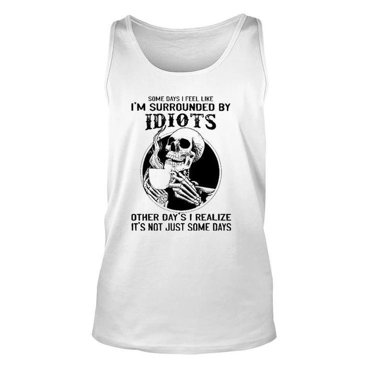 Some Days I Feel Like I'm Surrounded By Idiots Skull Lovers Unisex Tank Top