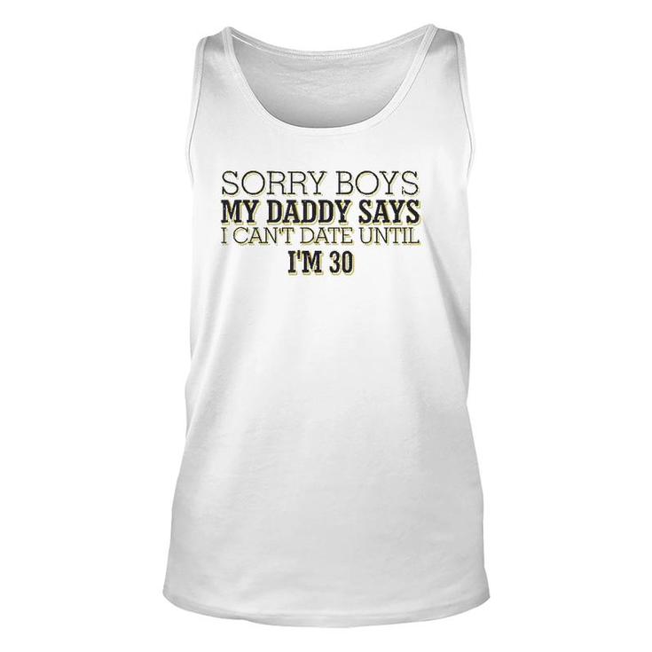 Sorry Boys My Daddy Says I Can't Date Until I'm 30 Funny Unisex Tank Top