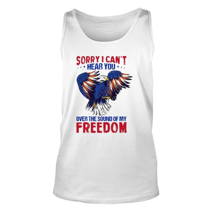 Sorry I Can't Hear You Over The Sound Of My Freedom 4Th July Tank Top