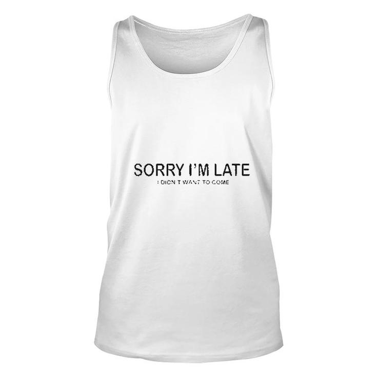 Sorry I Am Late I Did Not Want To Come Funny Unisex Tank Top
