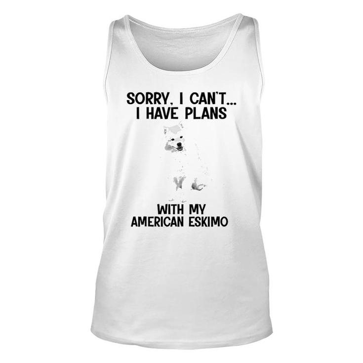 Sorry I Cant I Have Plans With My American Eskimo Unisex Tank Top