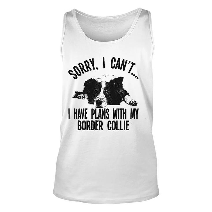 Sorry I Cant I Have Plans With My Border Collie Dog Pet Unisex Tank Top