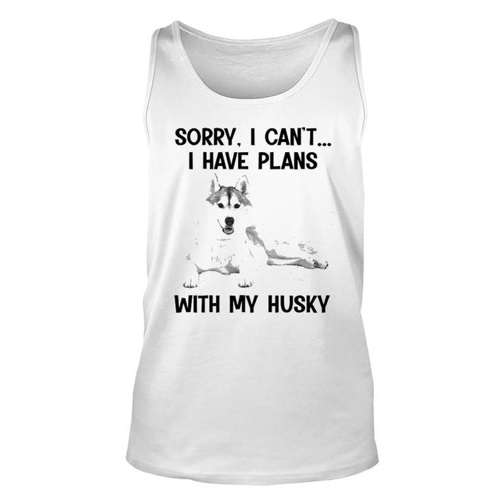 Sorry I Cant I Have Plans With My Husky Unisex Tank Top