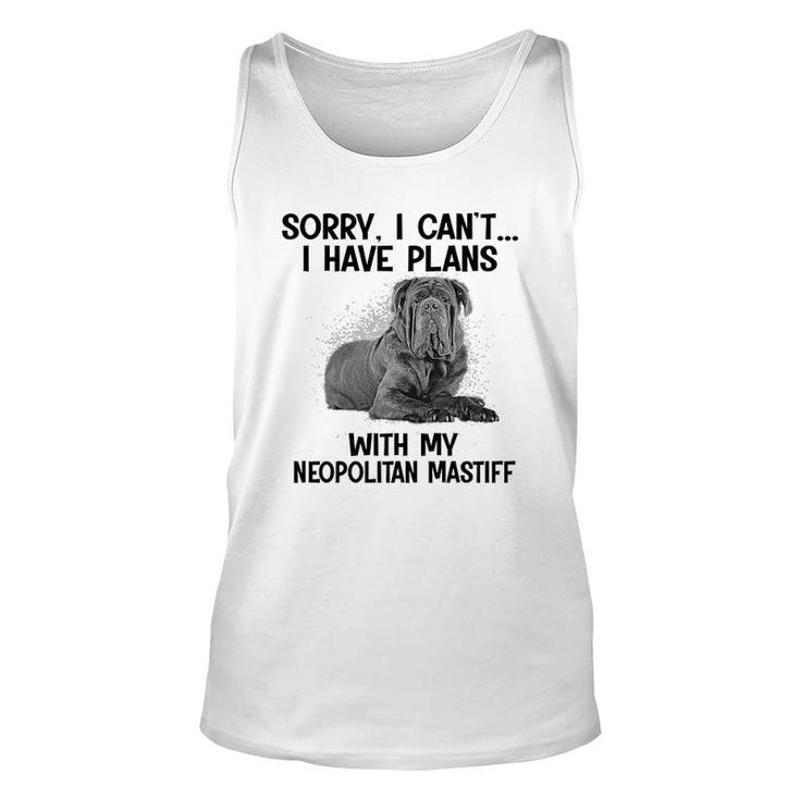 Sorry I Cant I Have Plans With My Neopolitan Mastiff Unisex Tank Top