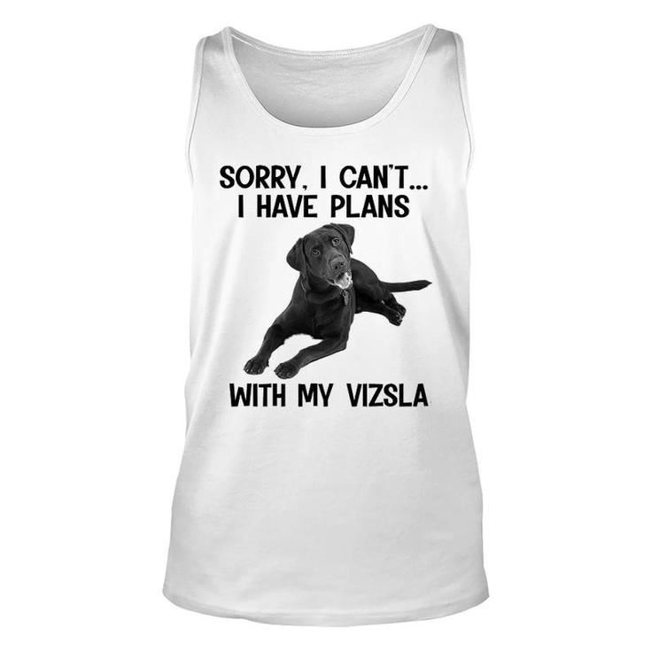 Sorry I Cant I Have Plans With My Vizsla Unisex Tank Top