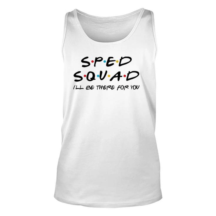 Sped Squad I'll Be There For You Special Education Teacher Unisex Tank Top