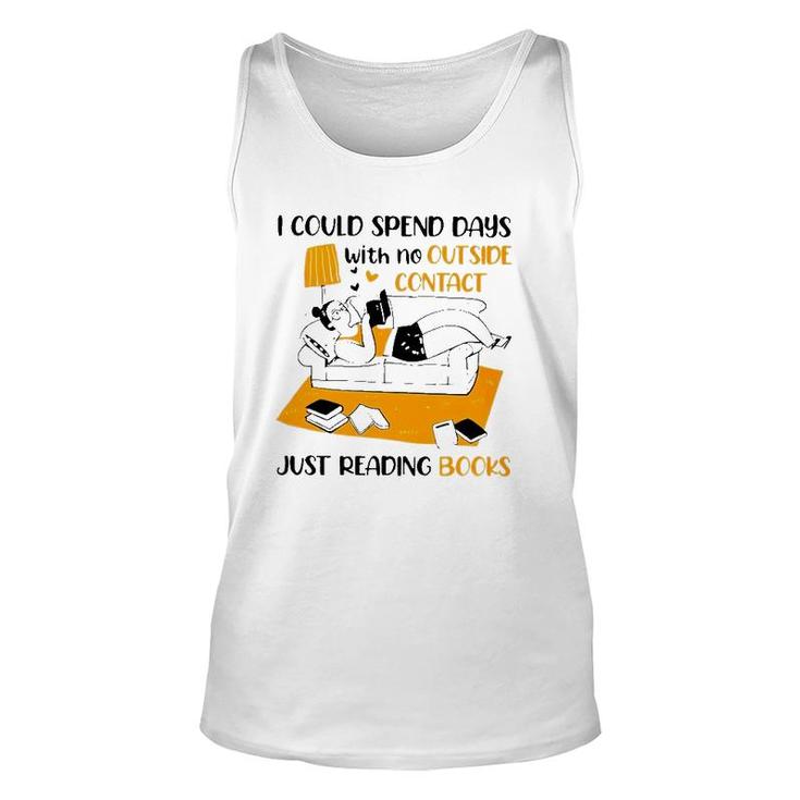 I Could Spend Days With No Outside Contact Just Reading Books Tank Top