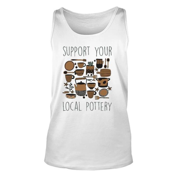 Support Your Local Pottery Ceramist Clay Kiln Gift Unisex Tank Top