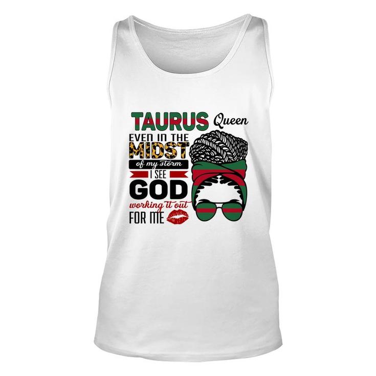 Taurus Queen Even In The Midst Of My Storm I See God Working It Out For Me Zodiac Birthday Gift Unisex Tank Top