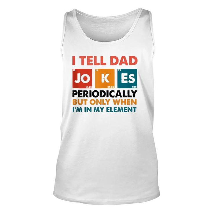 Mens I Tell Dad Jokes Periodically But Only When I'm My Element Tank Top