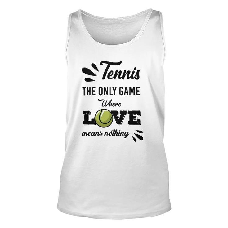 Tennis Player The Only Game Where Love Means Nothing Unisex Tank Top
