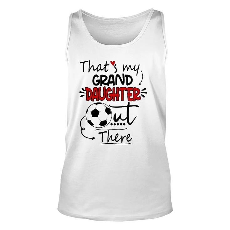 That's My Granddaughter Out There Soccer Grandma Grandpa  Unisex Tank Top