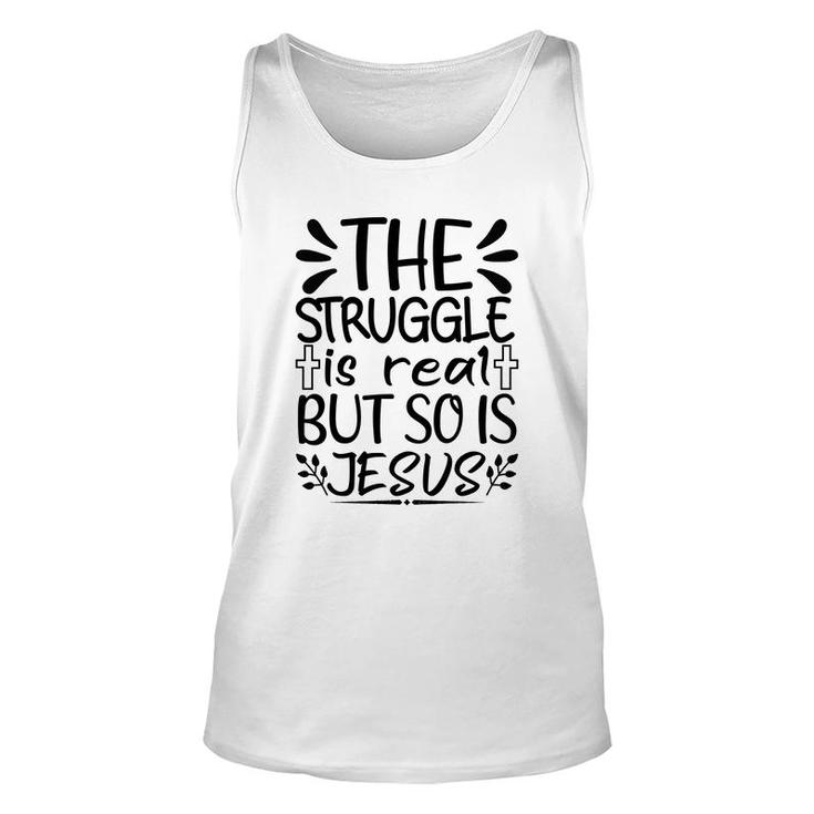 The Struggle Is Real But So Is Jesus Unisex Tank Top