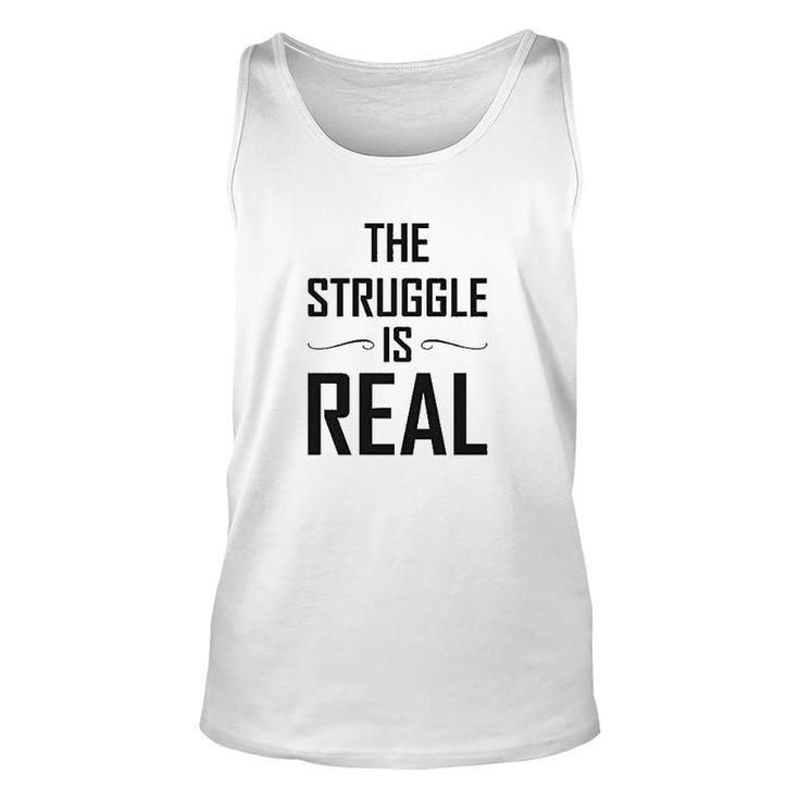 The Struggle Is Real Funny Gift Unisex Tank Top