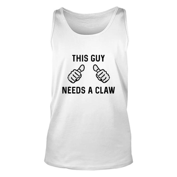 This Guy Needs A Claw Unisex Tank Top