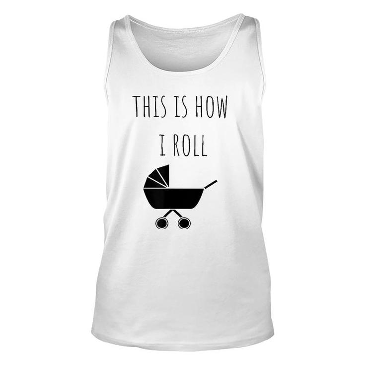 This Is How I Roll Baby Stroller New Mom & Dad Unisex Tank Top