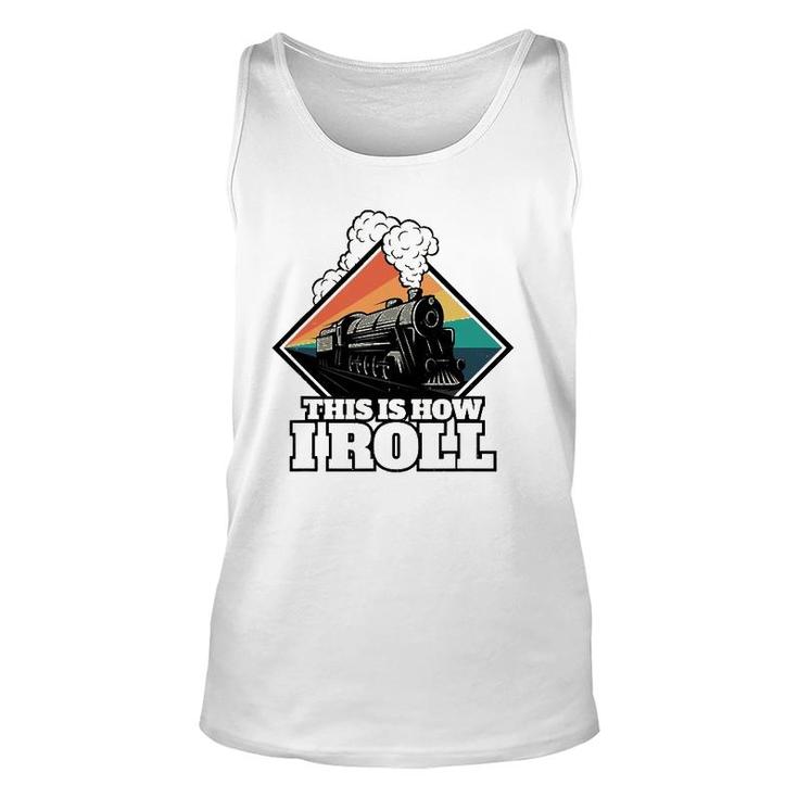 This Is How I Roll Funny Train And Railroad Unisex Tank Top
