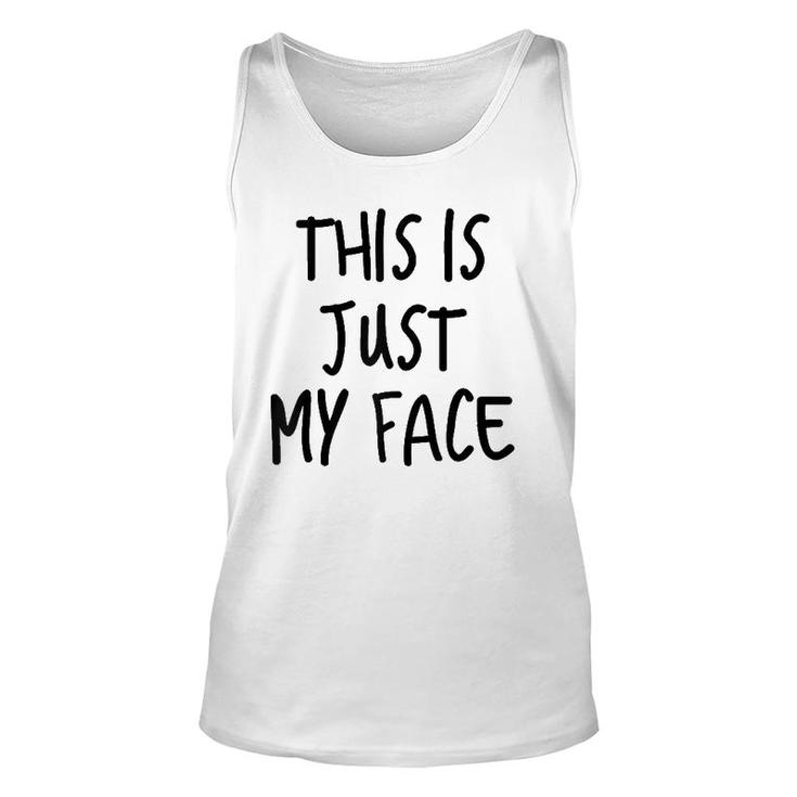 This Is Just My Face ,I'm Not Angry Sarcasm Funny Quote  Unisex Tank Top
