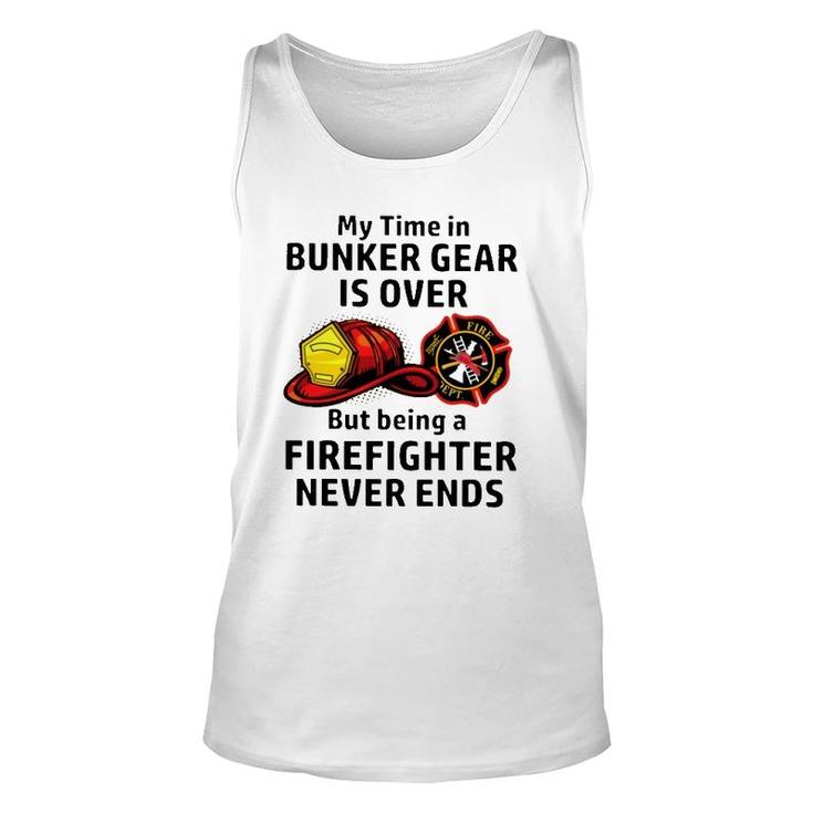 My Time In Bunker Gear Over But Being A Firefighter Never Ends Firefighter Tank Top
