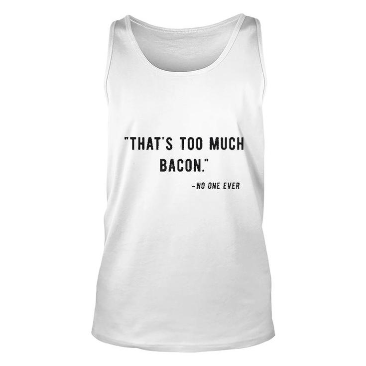 Too Much Bacon Said No One Ever Funny Unisex Tank Top