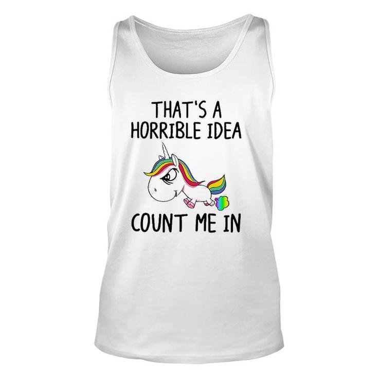 Unicorn Lover That's A Horrible Idea Count Me In Funny Unisex Tank Top