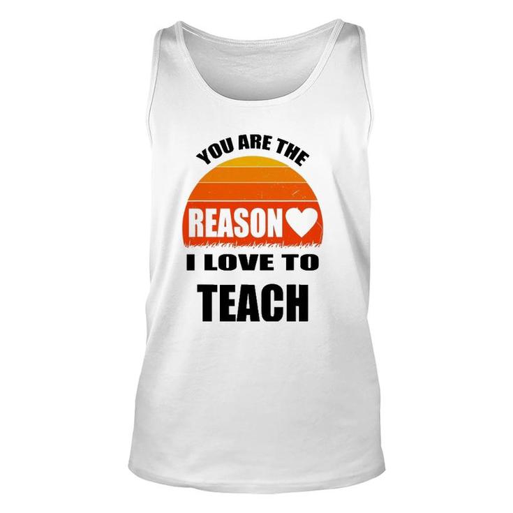 Vintage Teacher Gift You Are The Reason I Love To Teach Unisex Tank Top