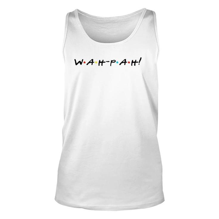 Wah-Pah Funny Quote With Friends Unisex Tank Top