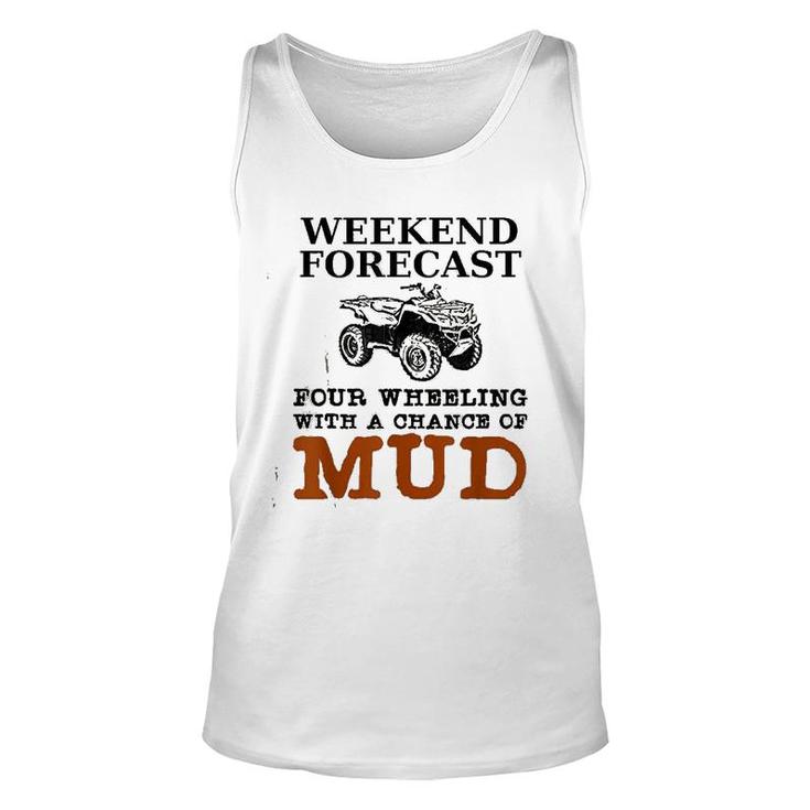 Weekend Forecast Four Wheeling Chance Of Mud  Atv Unisex Tank Top