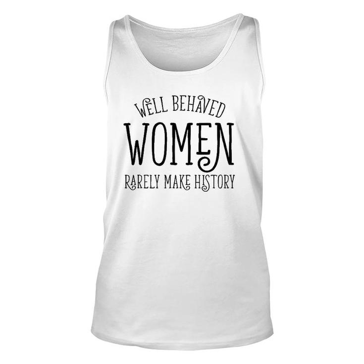 Well Behaved Women Rarely Make History Cute Feminist Quote Unisex Tank Top