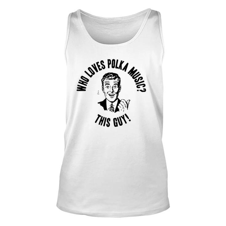 Who Loves Polka Music This Guy Mens Funny Novelty Gift Unisex Tank Top