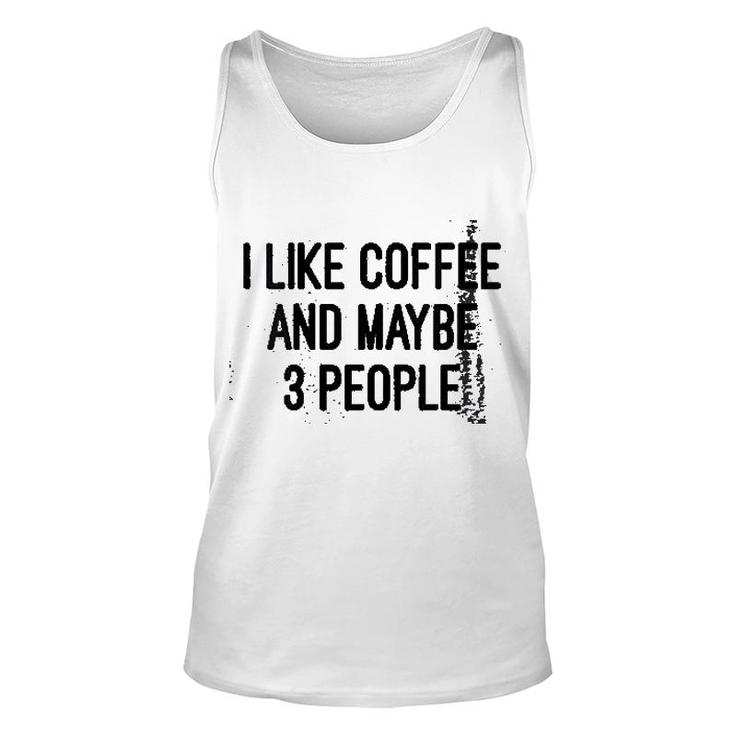 Woens I Like Coffee And Maybe 3 People Unisex Tank Top
