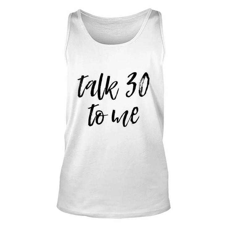 Womens 30Th Birthday Gift Talk 30 To Me Funny Sarcastic Saying Meme  Unisex Tank Top