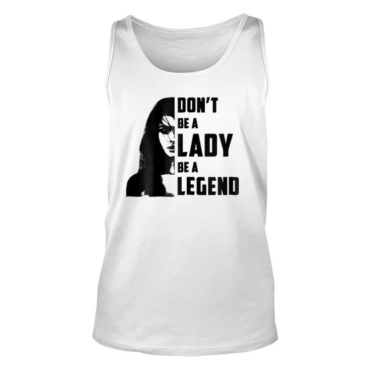 Womens Don't Be A Lady Be A Legendfor Women Gifts Unisex Tank Top