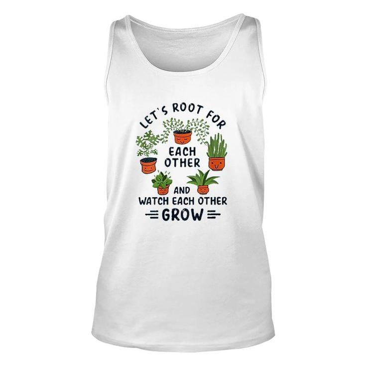 Womens Lets Root For Each Other And Watch Each Other Grow Unisex Tank Top