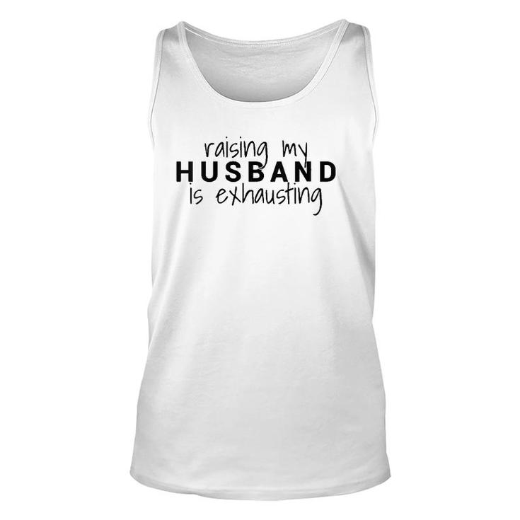 Womens Raising My Husband Is Exhausting Wife Husband Unisex Tank Top