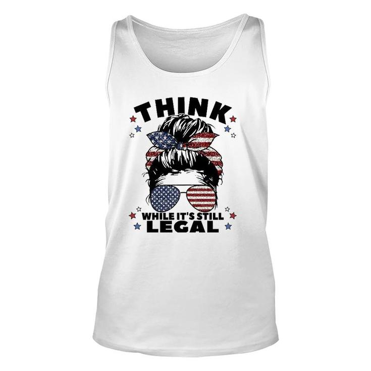 Womens Think While It's Still Legal Unisex Tank Top