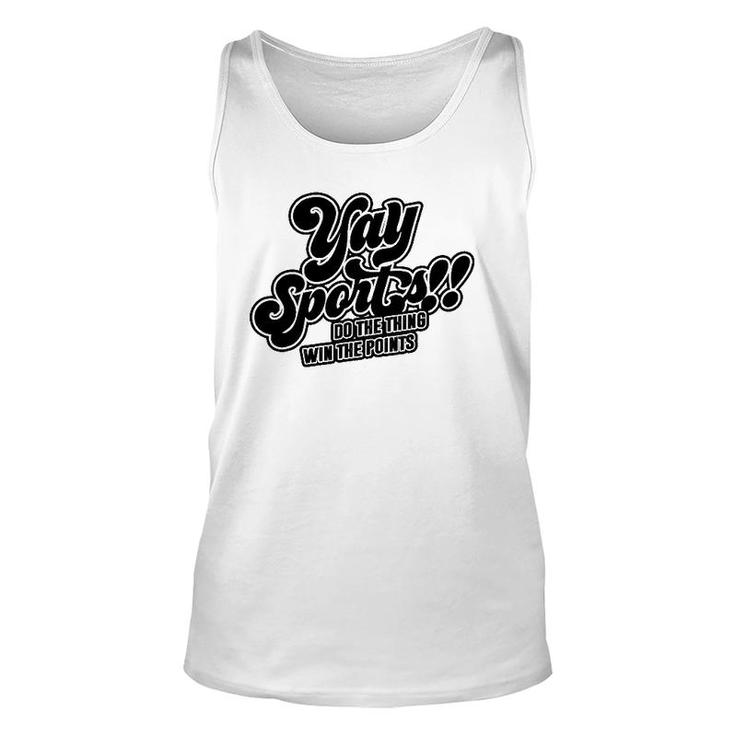 Yay Sports Do The Thing Win The Points Sportsball Sports Unisex Tank Top