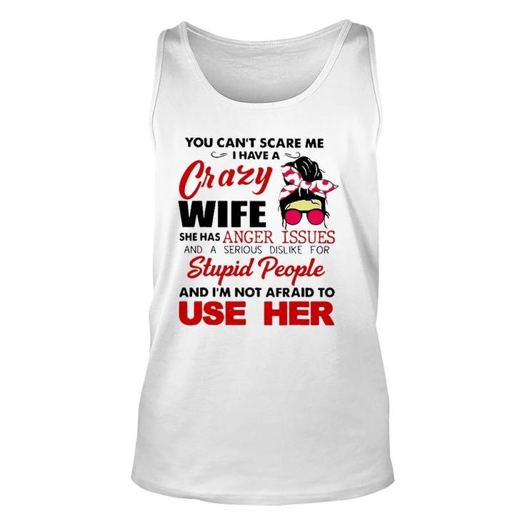 You Can't Scare Me I Have A Crazy Wife She Has Anger Issues Unisex Tank Top