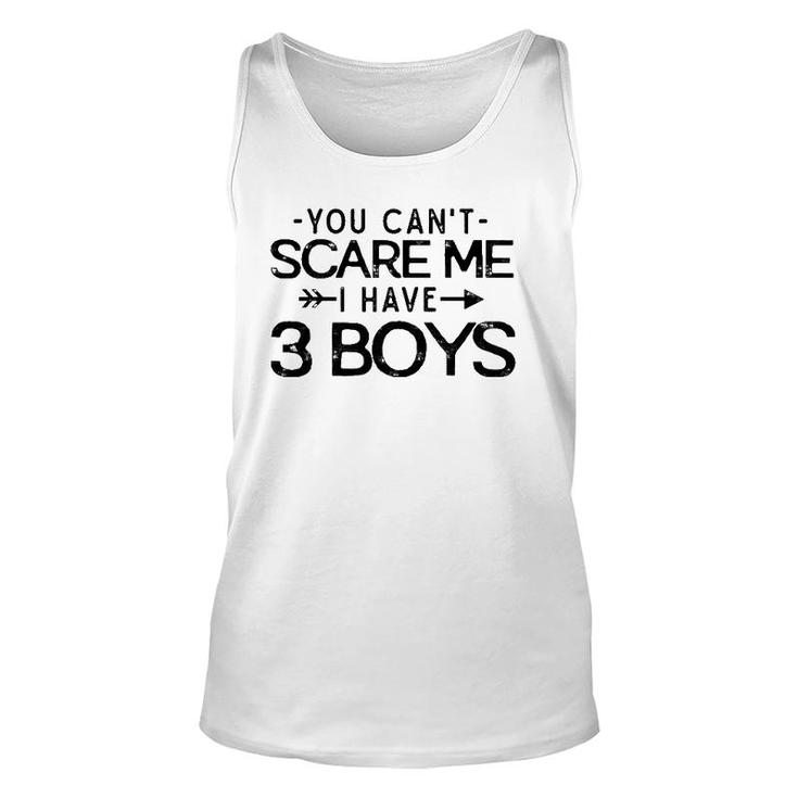 You Can't Scare Me I Have Three Boys Funny Dad Mom Gift Unisex Tank Top