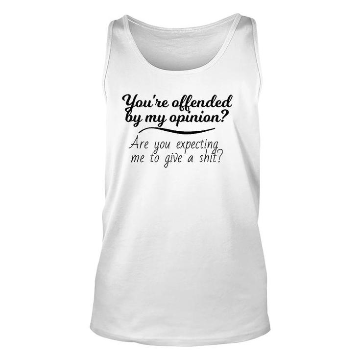 You're Offended By My Opinion Funny Sarcastic Saying Gifts Unisex Tank Top