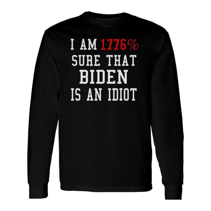 I Am 1776 Sure That Biden Is An Idiot 4Th Of July Long Sleeve T-Shirt T-Shirt