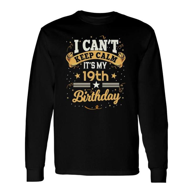 19 Years Old I Can't Keep Calm It's My 19Th Birthday Long Sleeve T-Shirt T-Shirt