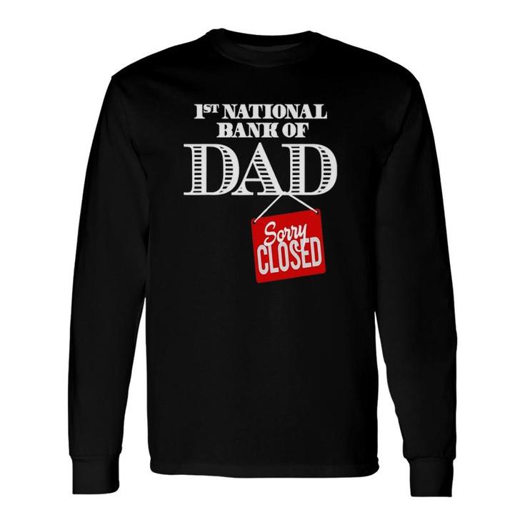 1St National Bank Of Dad Sorry Closed Long Sleeve T-Shirt T-Shirt
